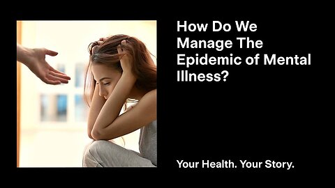 How Do We Manage the Epidemic of Mental Illness?