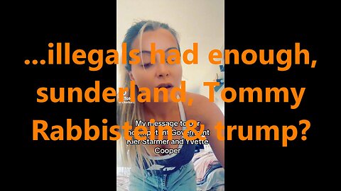 ...illegals had enough, sunderland, Tommy Rabbistein & trump?
