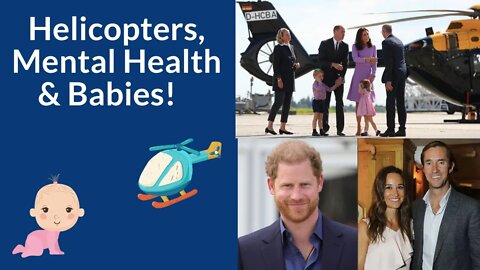 Helicopters, Mental Health & Babies! #ukroyals #meghanmarkle #meghanandharry #britishroyalfamily