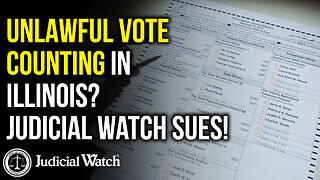 UNLAWFUL Vote Counting in Illinois? Judicial Watch Sues!