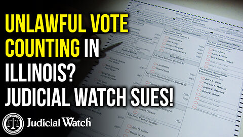 UNLAWFUL Vote Counting in Illinois? Judicial Watch Sues!