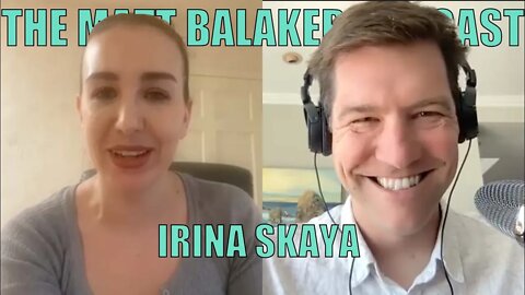 Irina Skaya on the Russian invasion of Ukraine— The Matt Balaker Podcast