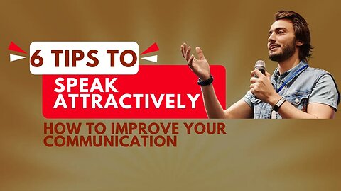 6 Tips to SPEAK ATTRACTIVELY || How To Improve Your Communication