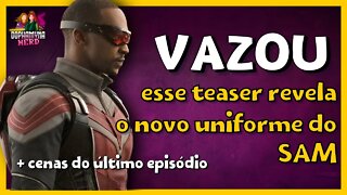 VAZOU! TEASER DO ÚLTIMO EPISÓDIO E NOVO UNIFORME DO SAM - falcão e soldado invernal - SPOILER