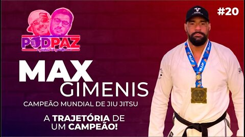 #20 Campeão mundial de Jiu-jitsu - Max Gimenez | A trajetória de um campeão - Podpaz #VIDANOSEUA