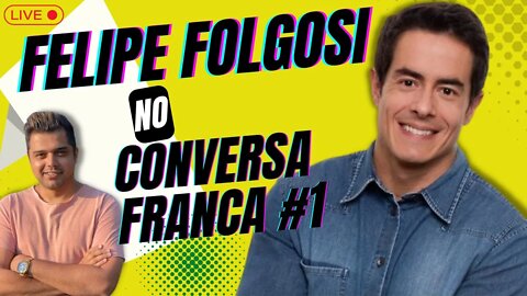 Conversa Franca #1 - Felipe Folgosi