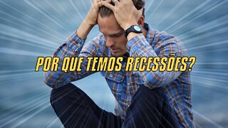 Por Que Temos Recessões?