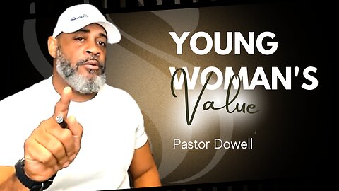Young Woman's Value | Pastor Dowell