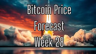 Week 28 Bitcoin Price Forecast