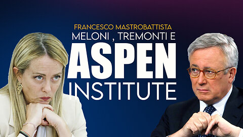 Francesco Mastrobattista - I Legami dell'Aspen Institute con Giulio Tremonti e Giorgia Meloni