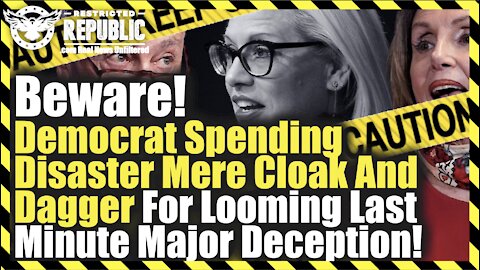 Beware! Democrat Spending Disaster Mere Cloak And Dagger For Looming Last Minute Major Deception!