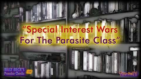 #31 “Special Interest Wars For The Parasite Class”