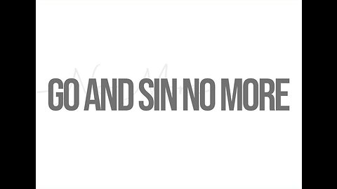 Go and sin no more!