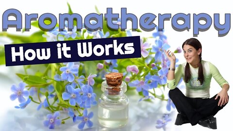Aromatherapy - What is Aromatherapy and How Does it Work? (2020)