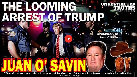 JUAN O SAVIN -Looming Arrest of Trump | Unrestricted Truths Ep. 308