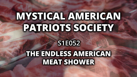 S1E052: The Endless American Meat Shower