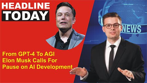 From GPT-4 To AGI - Elon Musk Calls For Pause on AI Development