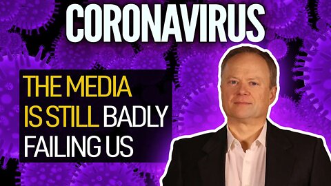 Mainstream Media's Coverage of Covid-19 Is Still Badly Failing Us