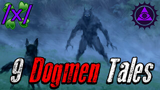 9 Dogmen Tales | 4chan /x/ Dogman Greentext Stories Thread