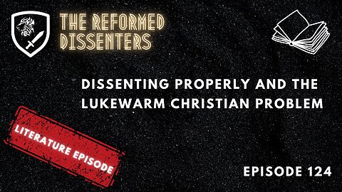 Episode 124: Dissenting Properly and the Lukewarm Christian Problem