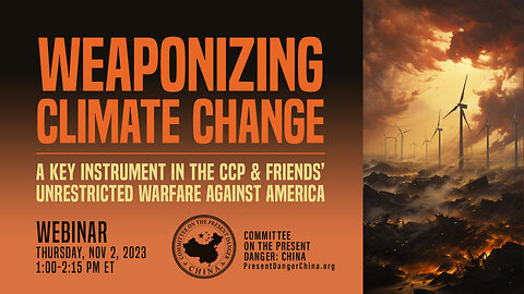 Webinar | Weaponizing Climate Change: The CCP & Friends’ Unrestricted Warfare Against America