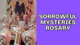 Sorrowful Mysteries Rosary - Tue, Apr. 18th 2023