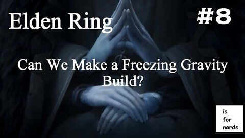Elden Ring | Freezing Gravity Build? | Part 8