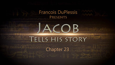Jacob Tells His Story: Chapter 23 by Francois DuPlessis
