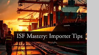 Mastering ISF: Best Practices for High-Volume Importers