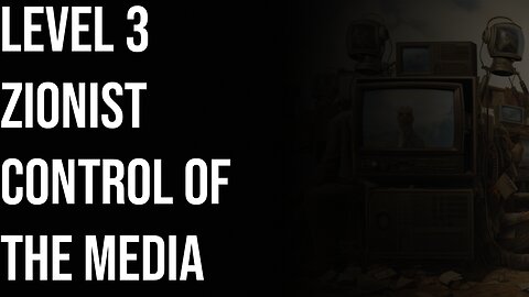 Level 3: Zionist Control Of Media