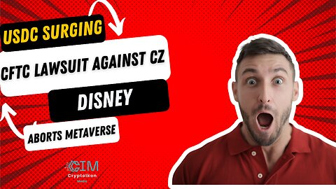 USDC Surging | CFTC lawsuit against CZ | Disney Aborts Metaverse