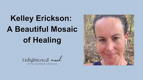 Kelley Erickson Interview: A Beautiful Mosaic of Healing
