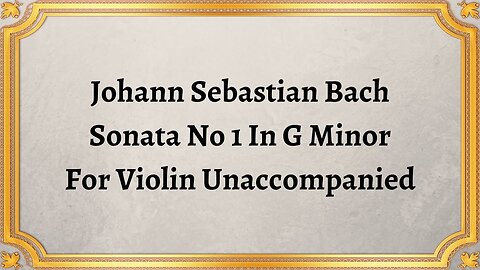 Johann Sebastian Bach Sonata No 1 In G Minor For Violin Unaccompanied