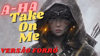 A-HA - Take On Me (VERSÃO FORRÓ)