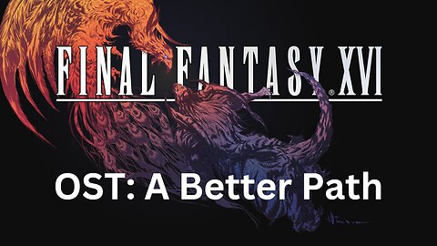 Final Fantasy 16 OST 122: A Better Path