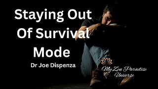 STAYING OUT OF SURVIVAL MODE: Dr Joe Dispenza