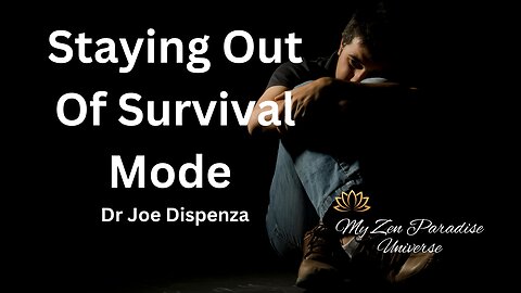 STAYING OUT OF SURVIVAL MODE: Dr Joe Dispenza