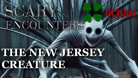 4chan Scary Encounters - The New Jersey Creature