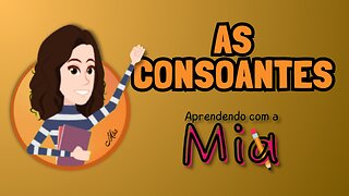 As Consoantes | Aprendendo com a Mia