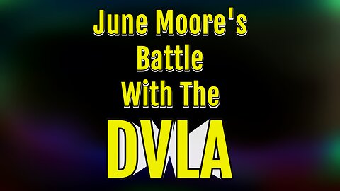DVLA Corruption Exposed: June Moore's Fight for Justice
