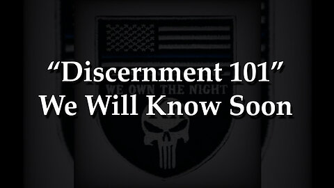 Discernment 101 - We Will Know Soon - July 25..