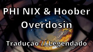 PHI NIX & Hoober - Overdosin ( Tradução // Legendado )