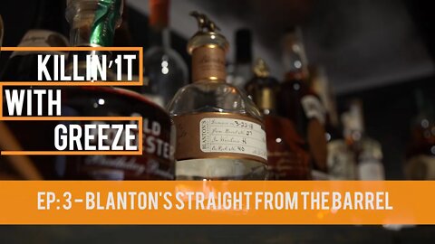 "Killin' It with Greeze" Episode: 3 - Blanton's Straight from the Barrel