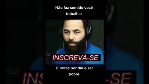 "Faz sentindo trabalhar 8 horas por dia e ser Pobre? - WENDELL CARVALHO