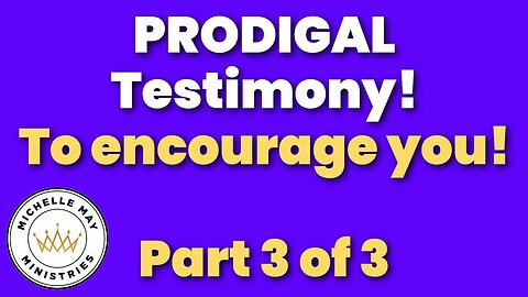 Prodigal Testimony (Part 3 of 3)