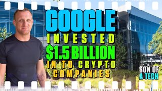 Google Invested $1.5 Billion In To Crypto Companies - 178