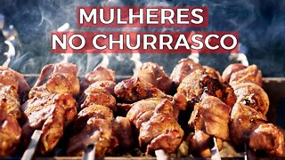 MULHER NO CHURRASCO??????