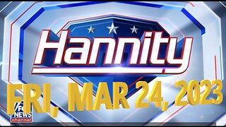 Hannity 03-24-2023