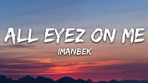 Imanbek - All Eyez on Me (Lyrics)