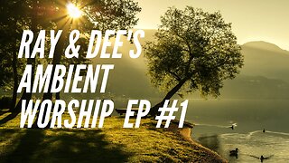 Ray & Dee's Ambient Worship #1